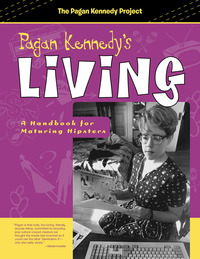 Imagen de portada: Pagan Kennedy's Living 9781939650504