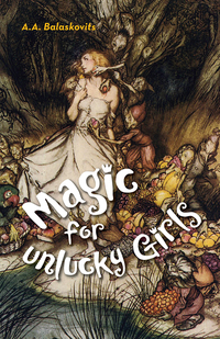 Omslagafbeelding: Magic for Unlucky Girls 1st edition 9781939650665