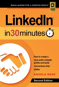 Cover image: LinkedIn In 30 Minutes (2nd Edition): How to create a rock-solid LinkedIn profile and build connections that matter 2nd edition 9781939924520
