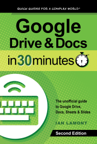 Cover image: Google Drive and Docs In 30 Minutes (2nd Edition): The unofficial guide to Google Drive, Docs, Sheets & Slides 2nd edition 9781939924315