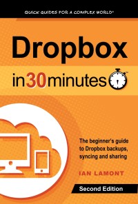 Cover image: Dropbox In 30 Minutes (2nd Edition): The beginner’s guide to Dropbox backups, syncing, and sharing 2nd edition 9781939924155