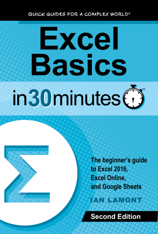 Cover image: Excel Basics In 30 Minutes: The beginner’s guide to Microsoft Excel, Excel Online, and Google Sheets 2nd edition 9781939924308