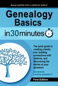 Cover image: Genealogy Basics In 30 Minutes: The quick guide to creating a family tree, building connections with relatives, and discovering the stories of your ancestors 1st edition 9781939924681