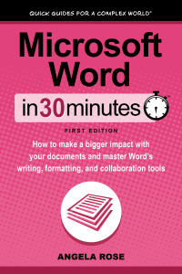 Cover image: Microsoft Word In 30 Minutes: How to make a bigger impact with your documents and master Word’s writing, formatting, and collaboration tools 1st edition 9781939924704