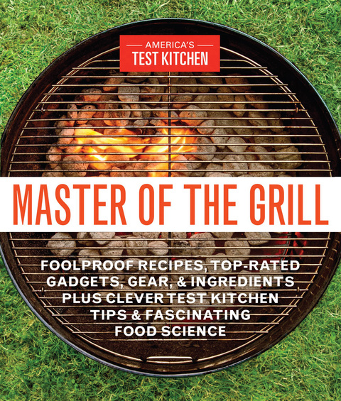 Master of the Grill: Foolproof Recipes, Top-Rated Gadgets, Gear, & Ingredients Plus Clever Test Kitchen Tips & Fascinating Food Science - FULL INSTANT DOWNLOAD | PDF DOCX EPUB