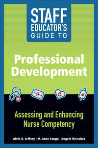 Imagen de portada: Staff Educator’s Guide to Professional Development: Assessing and Enhancing Nurse Competency 9781940446264