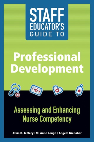 Cover image: Staff Educator’s Guide to Professional Development: Assessing and Enhancing Nurse Competency 9781940446264