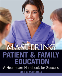 Imagen de portada: Mastering Patient and Family Education: A Healthcare Handboook for Success 9781940446301