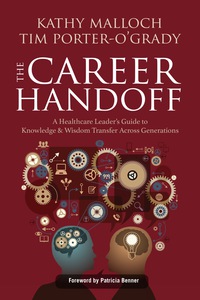 Imagen de portada: The Career Handoff: A Healthcare Leader’s Guide to Knowledge & Wisdom Transfer Across Generations 9781940446509