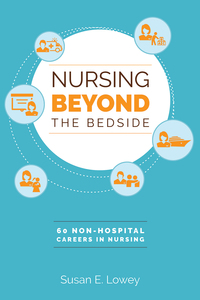 Cover image: Nursing Beyond the Bedside: 60 Non-Hospital Careers in Nursing 9781940446806