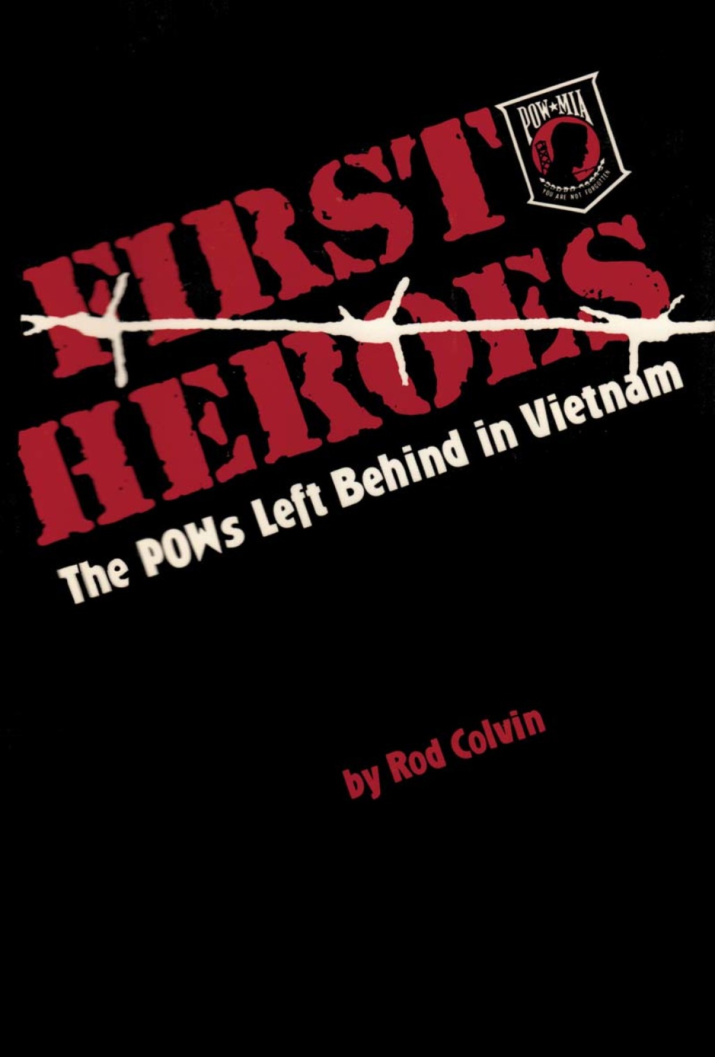 First Heroes The POWs Left Behind in Vietnam 1st Edition