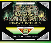 Cover image: Teradata Database Administration – Teradata Internals 9781940540184