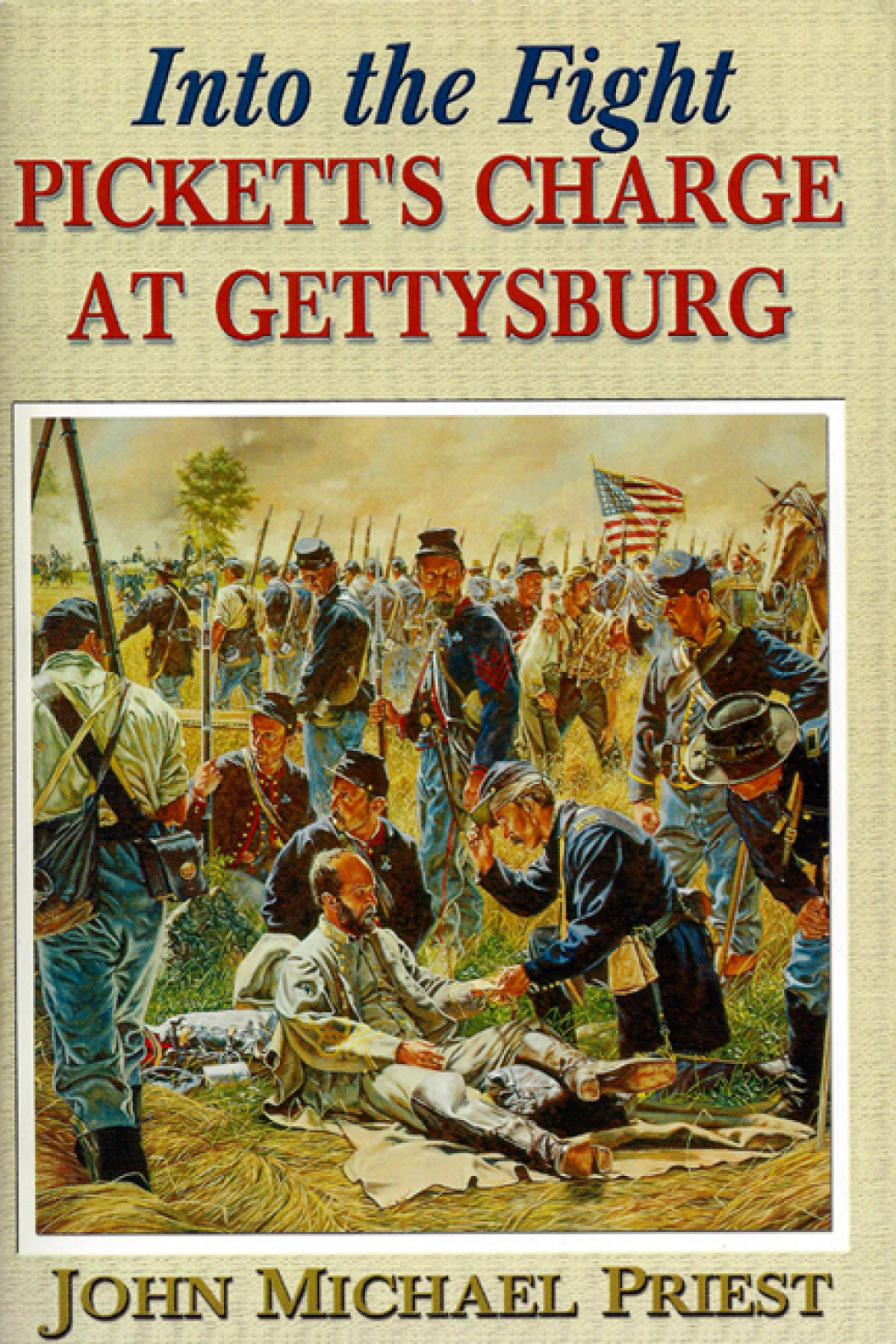 Into the Fight Pickett’s Charge at Gettysburg