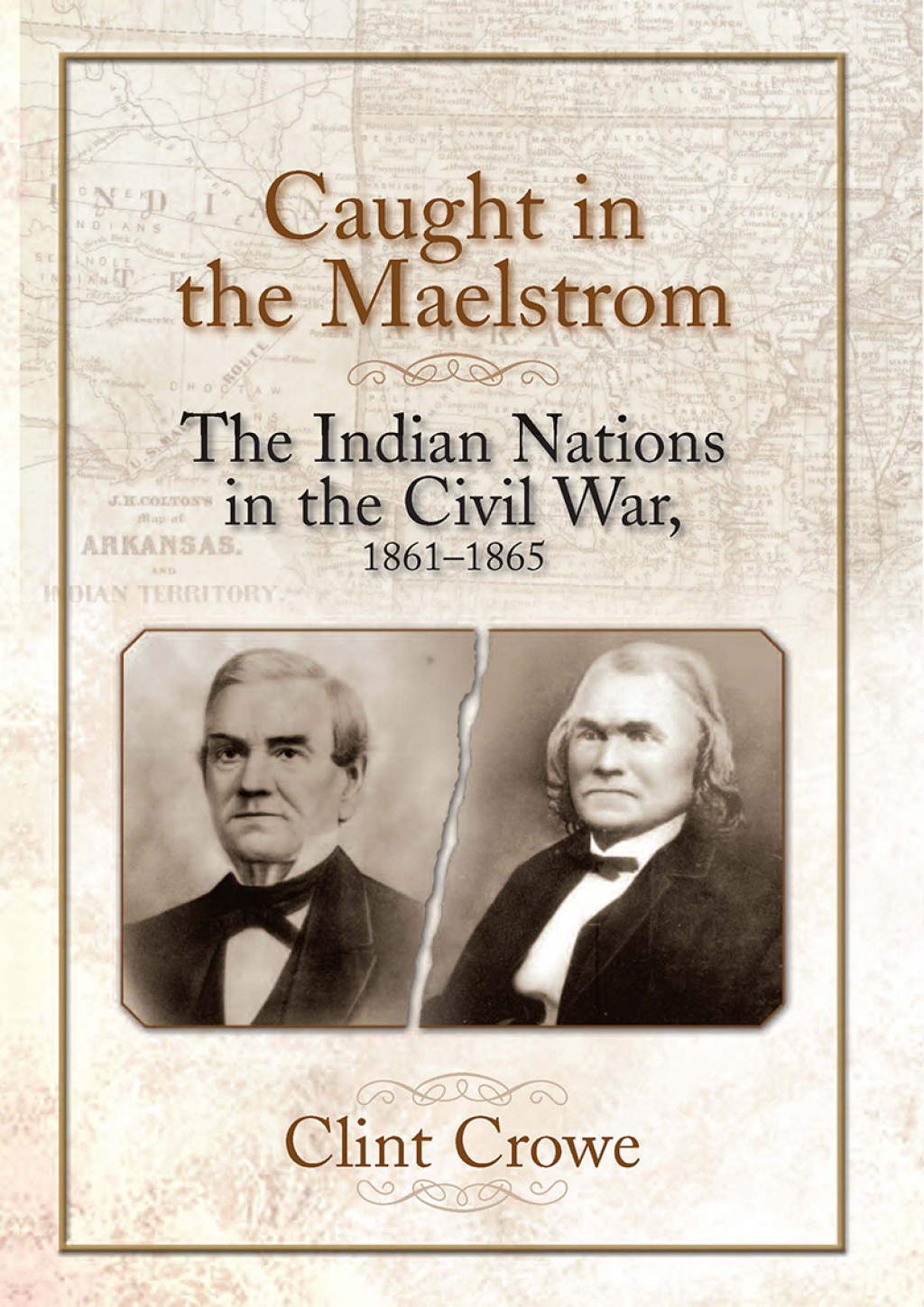 Caught in the Maelstrom The Indian Nations in the Civil War, 1861-1865