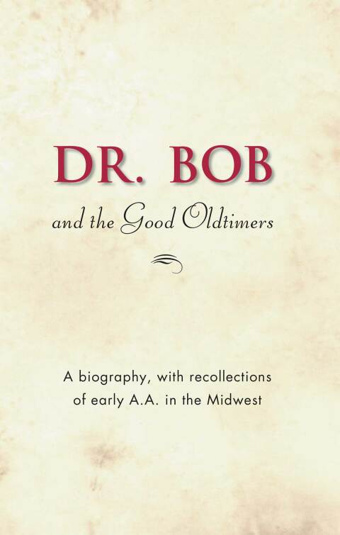 Dr. Bob and the Good Oldtimers : The definitive biography of A.A.’s Midwestern co-founder - FULL INSTANT DOWNLOAD | PDF DOCX EPUB