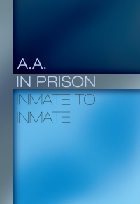صورة الغلاف: A.A. in Prison: Inmate to Inmate 9781934149645