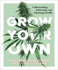 Cover image: Grow Your Own: Understanding, Cultivating, and Enjoying Marijuana 9781941040584