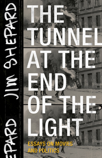 Cover image: The Tunnel at the End of the Light: Essays on Movies and Politics 9781941040720