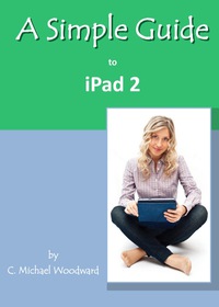صورة الغلاف: A Simple Guide to iPad 2 9781935462491