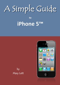 表紙画像: A Simple Guide to iPhone 5 9781935462743