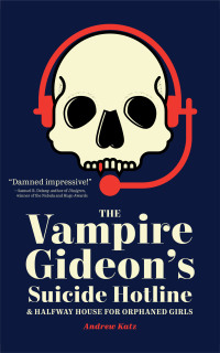 Cover image: The Vampire Gideon’s Suicide Hotline and Halfway House for Orphaned Girls 9781941360200