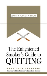 Cover image: The Enlightened Smoker's Guide to Quitting: Learn to Forget to Smoke 9781933771373