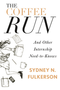 Cover image: The Coffee Run: And Other Internship Need-to-Knows 9781941758434
