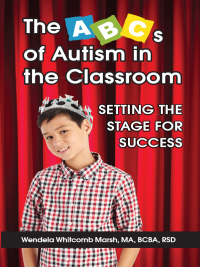 Imagen de portada: The ABCs of Autism in the Classroom: Setting the Stage for Success 9781941765685