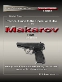 صورة الغلاف: Practical Guide to the Operational Use of the Makarov PM Pistol