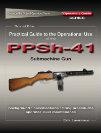 Omslagafbeelding: Practical Guide to the Operational Use of the PPSh-41 Submachine Gun