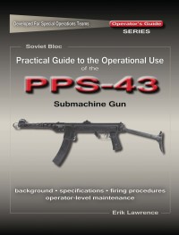表紙画像: Practical Guide to the Operational Use of the PPS-43 Submachine Gun
