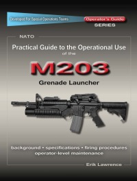 Omslagafbeelding: Practical Guide to the Operational Use of the M203 Grenade Launcher