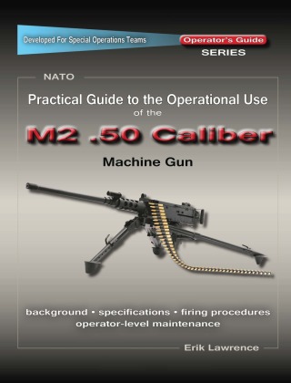 صورة الغلاف: Practical Guide to the Operational Use of the M2 .50 Caliber BMG