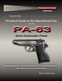 表紙画像: Practical Guide to the Operational Use of the PA-63 Pistol