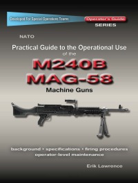 表紙画像: Practical Guide to the Operational Use of the MAG58/M240 Machine Gun