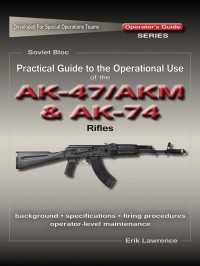 صورة الغلاف: Practical Guide to the Operational Use of the AK47/AKM and AK74 Rifle