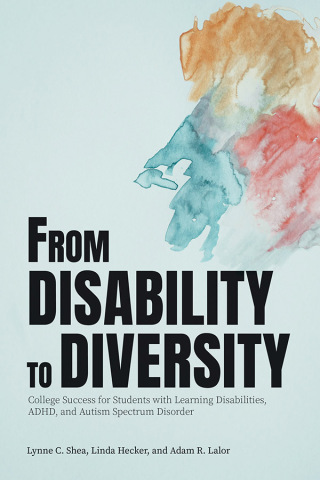 Cover image: From Disability to Diversity: College Success for Students with Learning Disabilities, ADHD, and Autism Spectrum Disorder 9781942072294