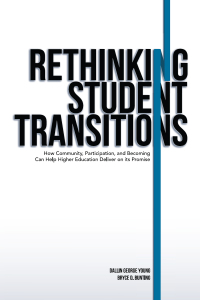 Cover image: Rethinking Student Transitions: How Community, Participation, and Becoming Can Help Higher Education Deliver on its Promise 9781942072690