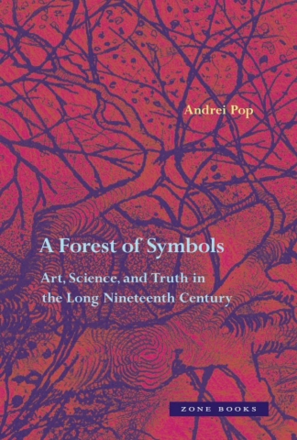 A Forest of Symbols Art, Science, and Truth in the Long Nineteenth Century
