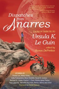 Omslagafbeelding: Dispatches from Anarres: Tales in Tribute to Ursula K. Le Guin 9781942436485