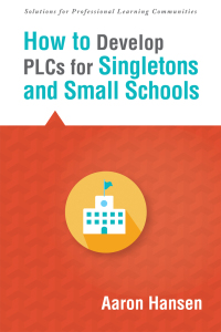 Cover image: How to Develop PLCs for Singletons and Small Schools 1st edition 9781942496021