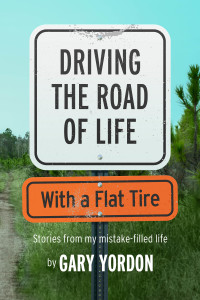 Cover image: Driving the Road of Life with a Flat Tire 9781942645474