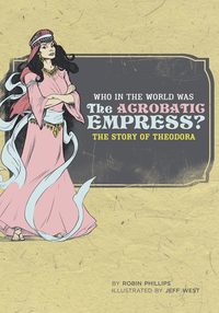 Imagen de portada: Who in the World Was The Acrobatic Empress?: The Story of Theodora (Who in the World) 9780972860390