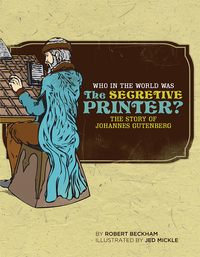 表紙画像: Who in the World Was The Secretive Printer?: The Story of Johannes Gutenberg (Who in the World) 9780972860369