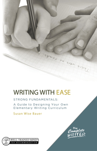 Omslagafbeelding: Writing with Ease: Strong Fundamentals: A Guide to Designing Your Own Elementary Writing Curriculum (The Complete Writer) 9781933339771