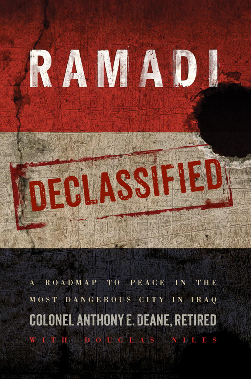 Ramadi Declassified A Roadmap to Peace in the Most Dangerous City in Iraq