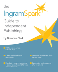Imagen de portada: The IngramSpark Guide to Independent Publishing 9781943328352