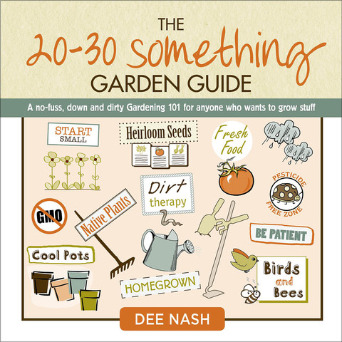 The 20-30 Something Garden Guide: A No-Fuss, Down and Dirty, Gardening 101 for Anyone Who Wants to Grow Stuff - FULL INSTANT DOWNLOAD | PDF DOCX EPUB