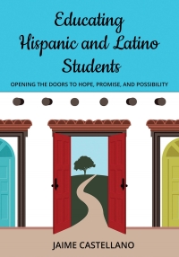 Imagen de portada: Educating Hispanic and Latino Students: Opening Doors to Hope, Promise, and Possibility 9781943920211