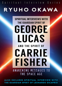 Cover image: Spiritual Interviews with the Guardian Spirit of George Lucas and the Spirit of Carrie Fisher 9781943928149